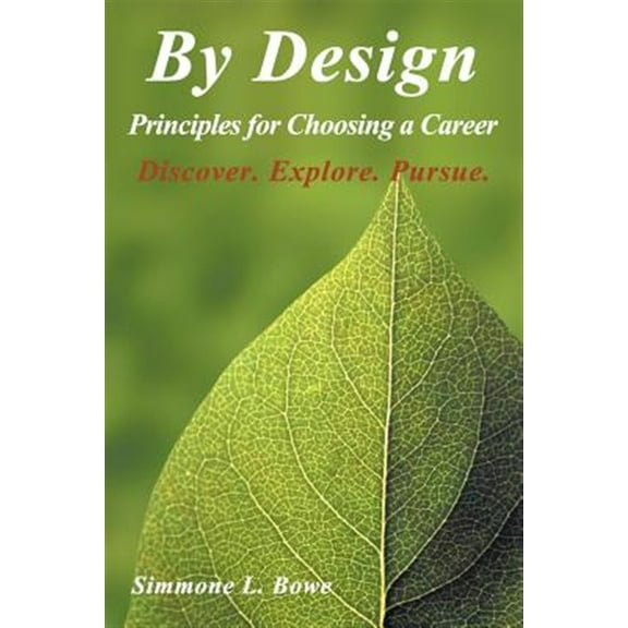 By Design: Principles for Choosing a Career Discover. Explore. Pursue. (Paperback)