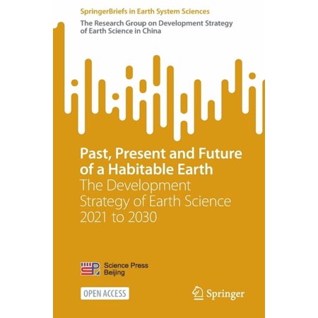 Springerbriefs in Earth System Sciences Past Present and Future of a Habitable Earth: The Development Strategy of Earth Science 2021 to 2030 (Paperback)