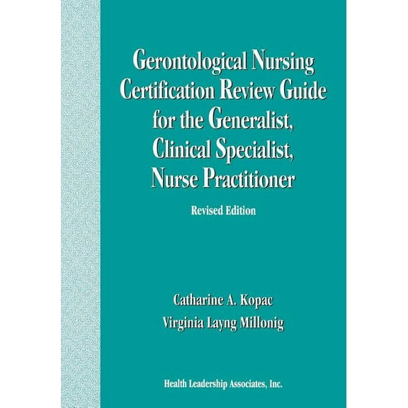 Gerontological Nursing Certification Review Guide for the Generalist, Clinical Specialist, Nurse Practitioner, (Paperback)
