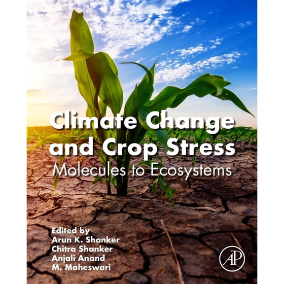Climate Change and Crop Stress: Molecules to Ecosystems, (Paperback)