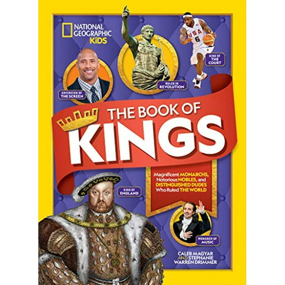 The Book of Kings: Magnificent Monarchs, Notorious Nobles, and Distinguished Dudes Who Ruled the World (National Geographic Kids)