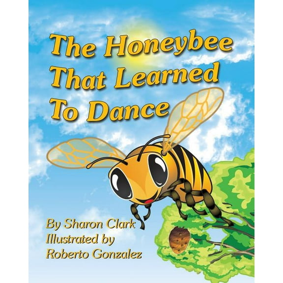 Educational Science (Insect) The Honeybee That Learned to Dance: A Children's Nature Picture Book, a Fun Honeybee Story That Kids Will Love;, Book 1, (Paperback)