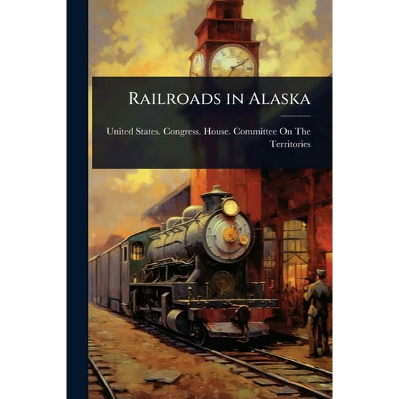 Railroads in Alaska, (Paperback)