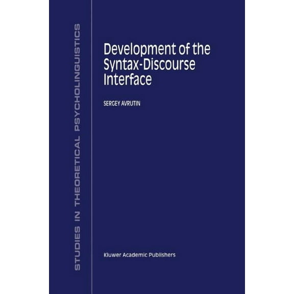 Studies in Theoretical Psycholinguistics Development of the Syntax-Discourse Interface, Book 23, (Paperback)