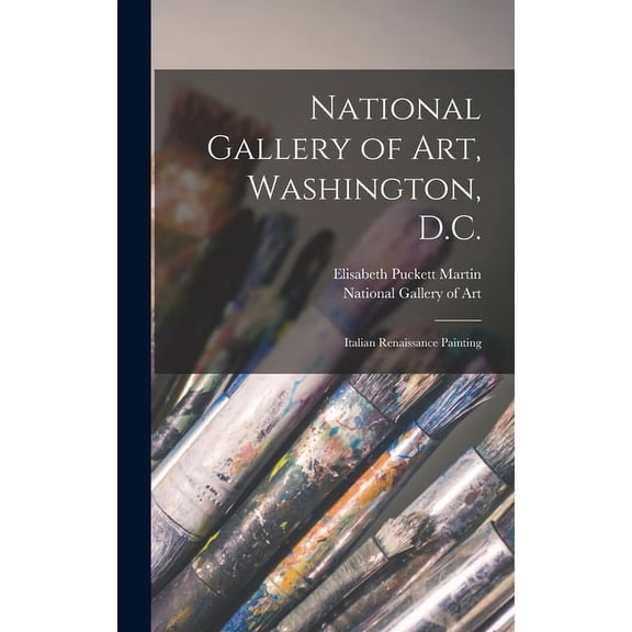 National Gallery of Art, Washington, D.C.: Italian Renaissance Painting, (Hardcover)
