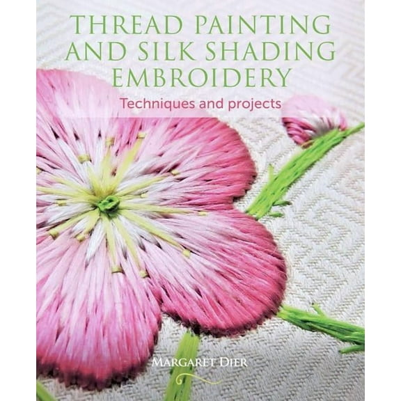 Thread Painting and Silk Shading Embroidery : Techniques and Projects (Paperback)