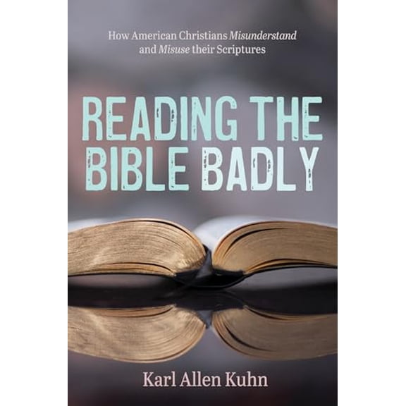 Pre-Owned Reading the Bible Badly: How American Christians Misunderstand and Misuse Their Scriptures (Paperback) 1725266989 9781725266988