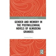 Literary Criticism and Cultural Theory: Gender and Memory in the Postmillennial Novels of Almudena Grandes (Hardcover)