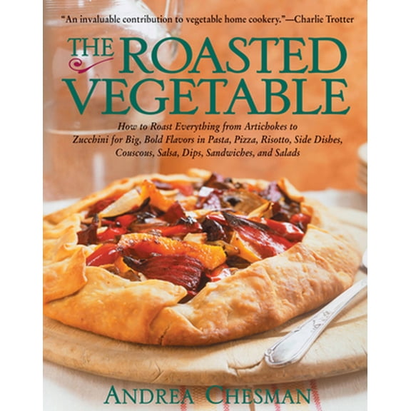 Pre-Owned The Roasted Vegetable: How to Roast Everything from Artichokes to Zucchini for Big, Bold Flavors in Pasta, Pizza, Risotto, Side Dishes, Cousc (Paperback) 1558321691 9781558321694