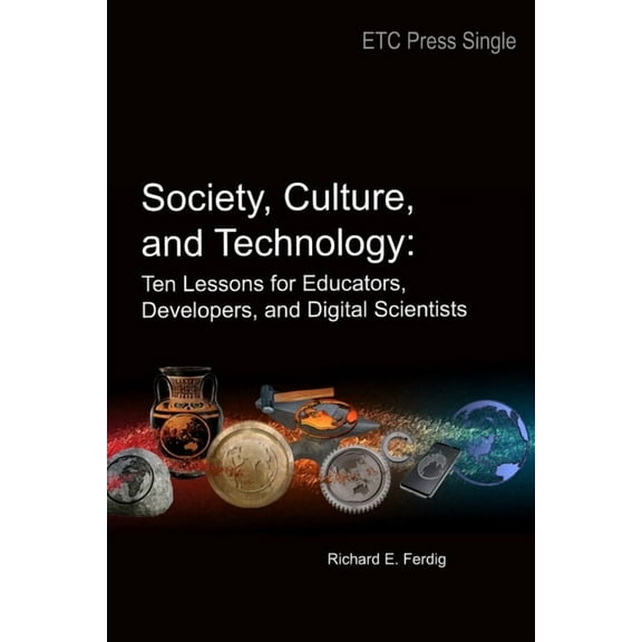 Society, Culture, and Technology: Ten Lessons for Educators, Developers, and Digital Scientists (Paperback)