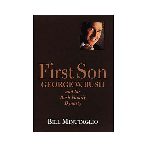 First Son George W. Bush and the Bush Family Dynasty (Hardcover)