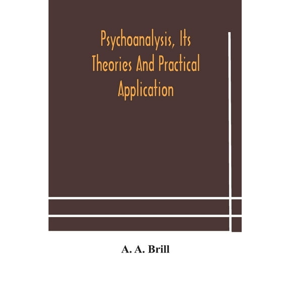 Psychoanalysis, Its Theories And Practical Application, (Paperback)