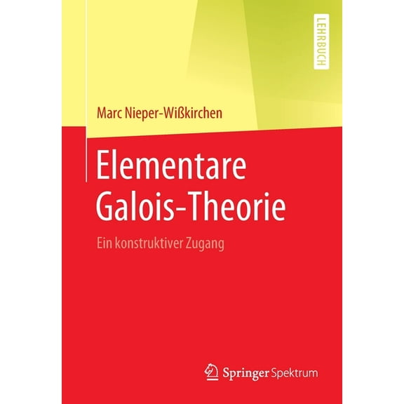 Elementare Galois-Theorie: Ein Konstruktiver Zugang, (Paperback)