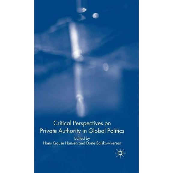 Critical Perspectives on Private Authority in Global Politics, (Hardcover)