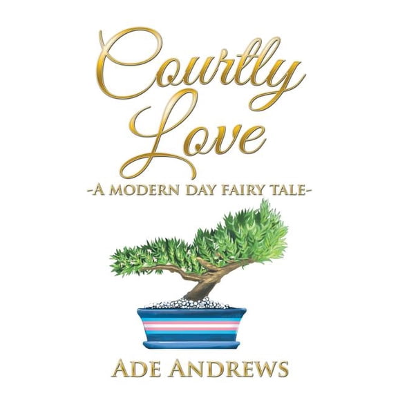 Courtly Love: -A Modern Day Fairy Tale- (Paperback)