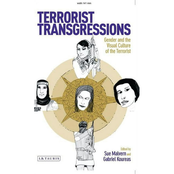 International Library of Cultural Studie Terrorist Transgressions: Gender and the Visual Culture of the Terrorist, (Hardcover)