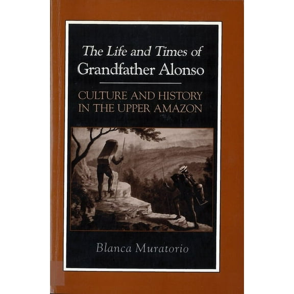 Hegemony and Experience The Life and Times of Grandfather Alonso: Culture and History in the Upper Amazon, (Paperback)