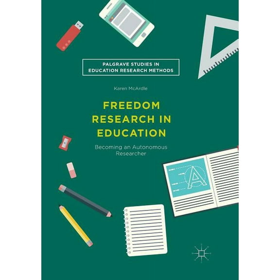 Palgrave Studies in Education Research M Freedom Research in Education: Becoming an Autonomous Researcher, (Paperback)