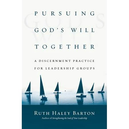 Pursuing God's Will Together : A Discernment Practice for Leadership