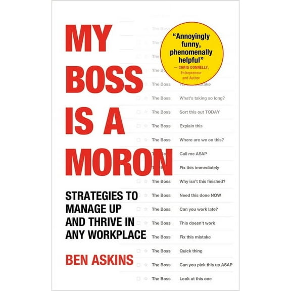 My Boss Is a Moron: Strategies to Manage Up and Thrive in Any Workplace, (Paperback)