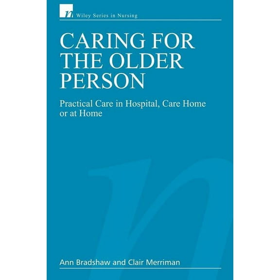 Wiley Nursing Caring for the Older Person: Practical Care in Hospital, Care Home or at Home, (Paperback)