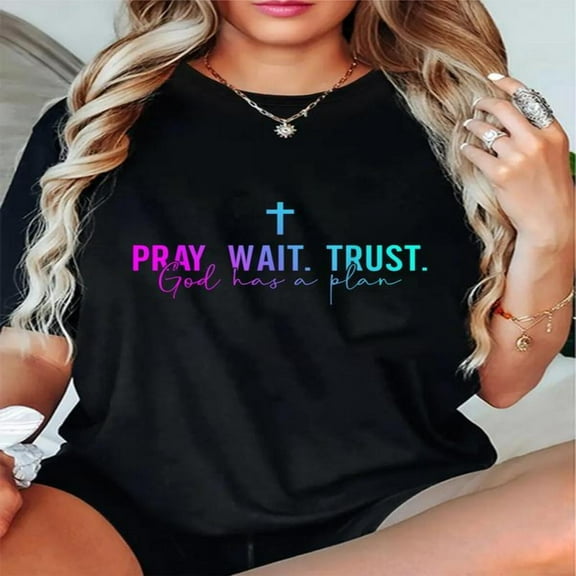 100% Cotton Pray Wait Trust God Has A Plan Womens T-Shirt