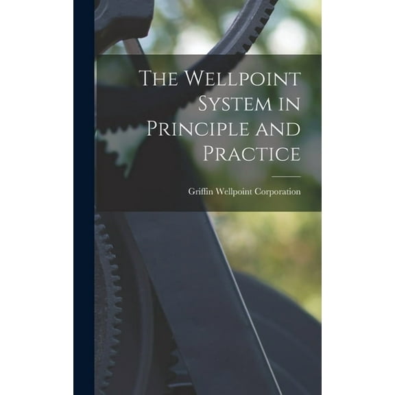 The Wellpoint System in Principle and Practice, (Hardcover)
