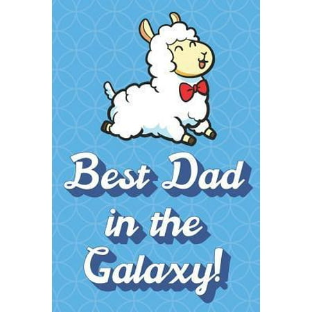 Best Dad In The Galaxy: Jumping Llama Funny Cute Father's Day Journal Notebook From Sons Daughters Girls and Boys of All Ages. Great Gift or D (Father Daughter Best Friends In The Galaxy)