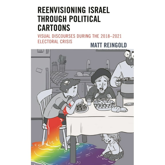 Bloomsbury Studies in Jewish Literature Reenvisioning Israel Through Political Cartoons: Visual Discourses During the 2018-2021 Electoral Crisis, (Hardcover)