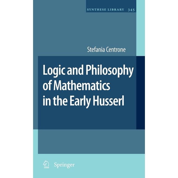 Synthese Library Logic and Philosophy of Mathematics in the Early Husserl, Book 345, (Hardcover)