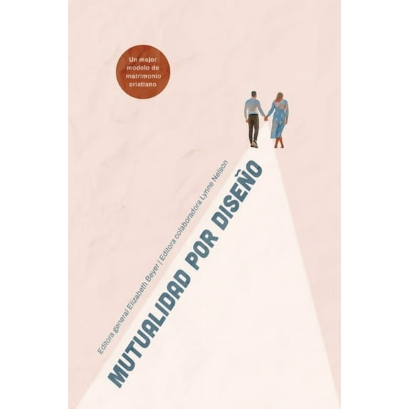 MUTUALIDAD por DISEÃO: Un mejor modelo del matrimonio Cristiano, (Paperback)