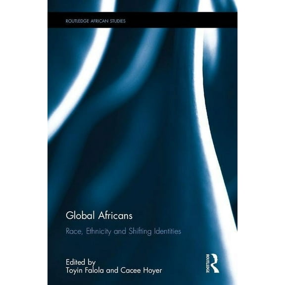 Routledge African Studies Global Africans: Race, Ethnicity and Shifting Identities, (Hardcover)