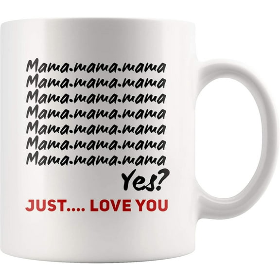 Mama Mama Mama Yes Just Love You Gift For Mom From Daughter Mother's Day Appreciation I Love You Mom Ceramic Coffee Mug 11 oz
