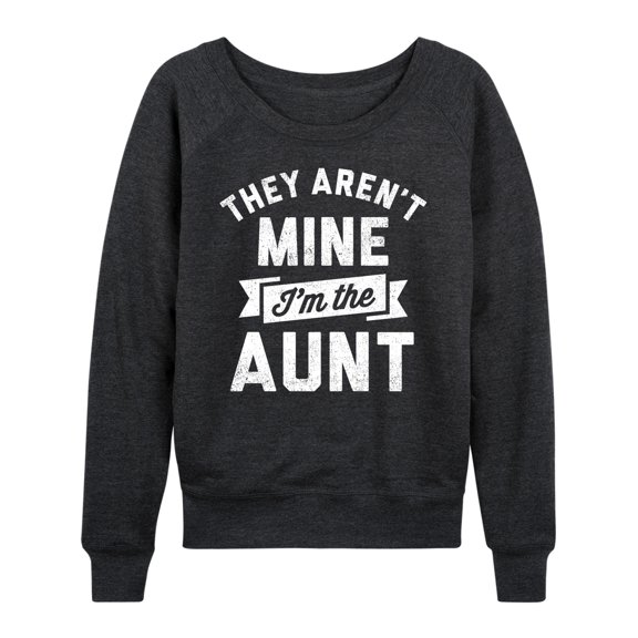 Instant Message - They Aren't Mine I'm The Aunt - Women's Lightweight French Terry Long Sleeve Shirt