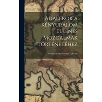 Adalékok a Kényuralom Ellenes Mozgalmak Történetéhez: Az Asbóth-Család Irataiból. Új Kiadás (Hardcover)