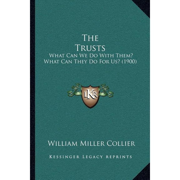 The Trusts : What Can We Do With Them? What Can They Do For Us? (1900) (Paperback)