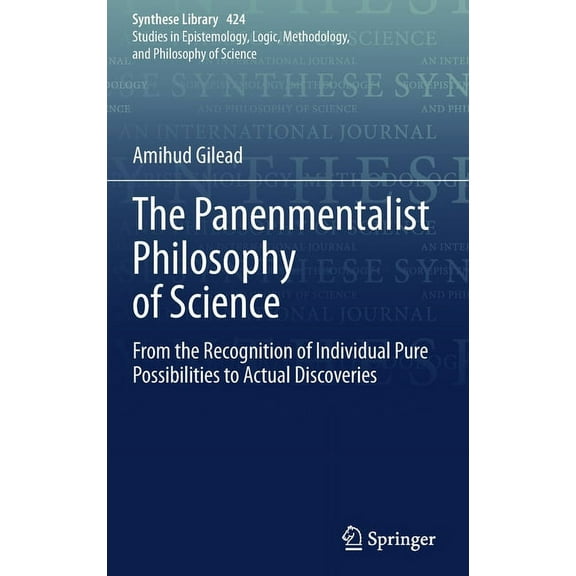 Synthese Library The Panenmentalist Philosophy of Science: From the Recognition of Individual Pure Possibilities to Actual Discoveries, Book 424, (Hardcover)