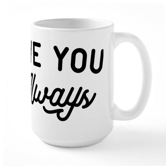 CafePress - Love You Always Large Mug - 15 oz Ceramic Large White Novelty Mug