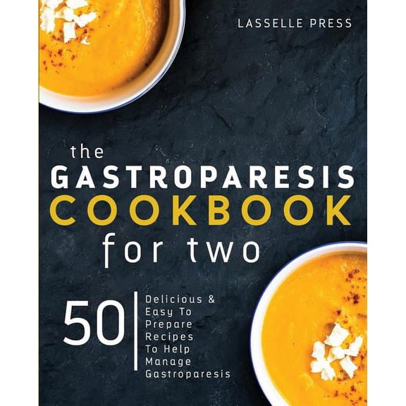 The Gastroparesis Diet & Gastropares Gastroparesis Cookbook for Two: Delicious & Easy To Prepare Recipes To Help Manage Gastroparesis, (Paperback)