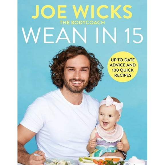 Wean in 15 : Up-to-date Advice and 100 Quick Recipes (Hardcover)