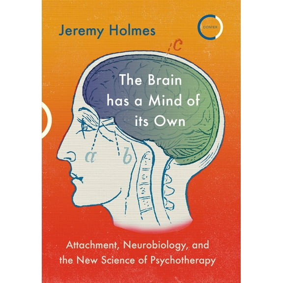 The Brain Has a Mind of Its Own: Attachment, Neurobiology, and the New Science of Psychotherapy, (Paperback)