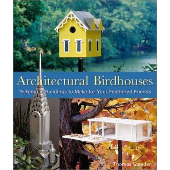 Pre-Owned Architectural Birdhouses : 15 Famous Buildings to Make for Your Feathered Friends (Paperback)