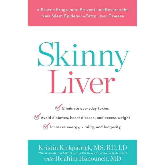 Skinny Liver: A Proven Program to Prevent and Reverse the New Silent Epidemic-Fatty Liver Disease