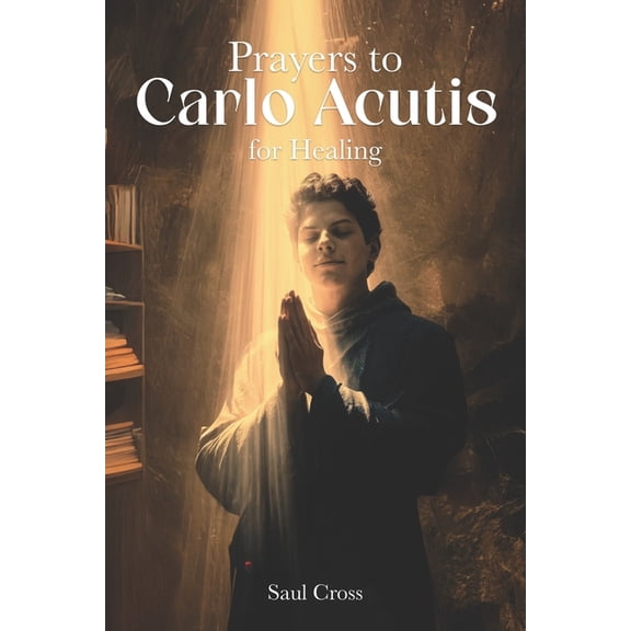 Prayers to Carlo Acutis for Healing, (Paperback)