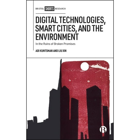 Digital Technologies, Smart Cities, and the Environment: In the Ruins of Broken Promises, (Hardcover)