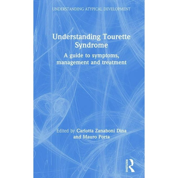 Understanding Atypical Development Understanding Tourette Syndrome: A guide to symptoms, management and treatment, (Hardcover)
