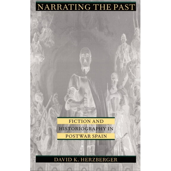 Narrating the Past: Fiction and Historiography in Postwar Spain, (Paperback)