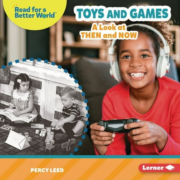 Read about the Past (Read for a Better W Toys and Games: A Look at Then and Now, (Hardcover)