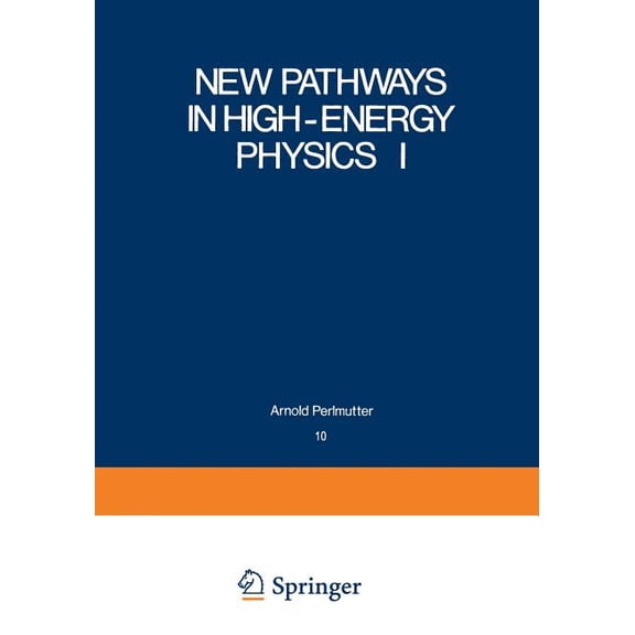 Studies in the Natural Sciences New Pathways in High-Energy Physics I: Magnetic Charge and Other Fundamental Approaches, Book 10, (Paperback)