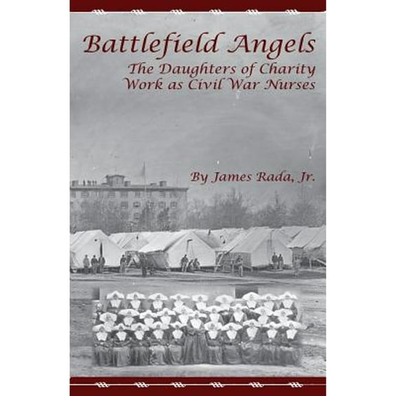 Battlefield Angels: The Daughters of Charity Work as Civil War Nurses (Paperback)